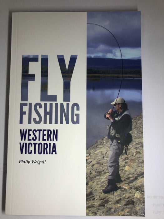 Fly Fishing Western Victoria by Philip Weigall